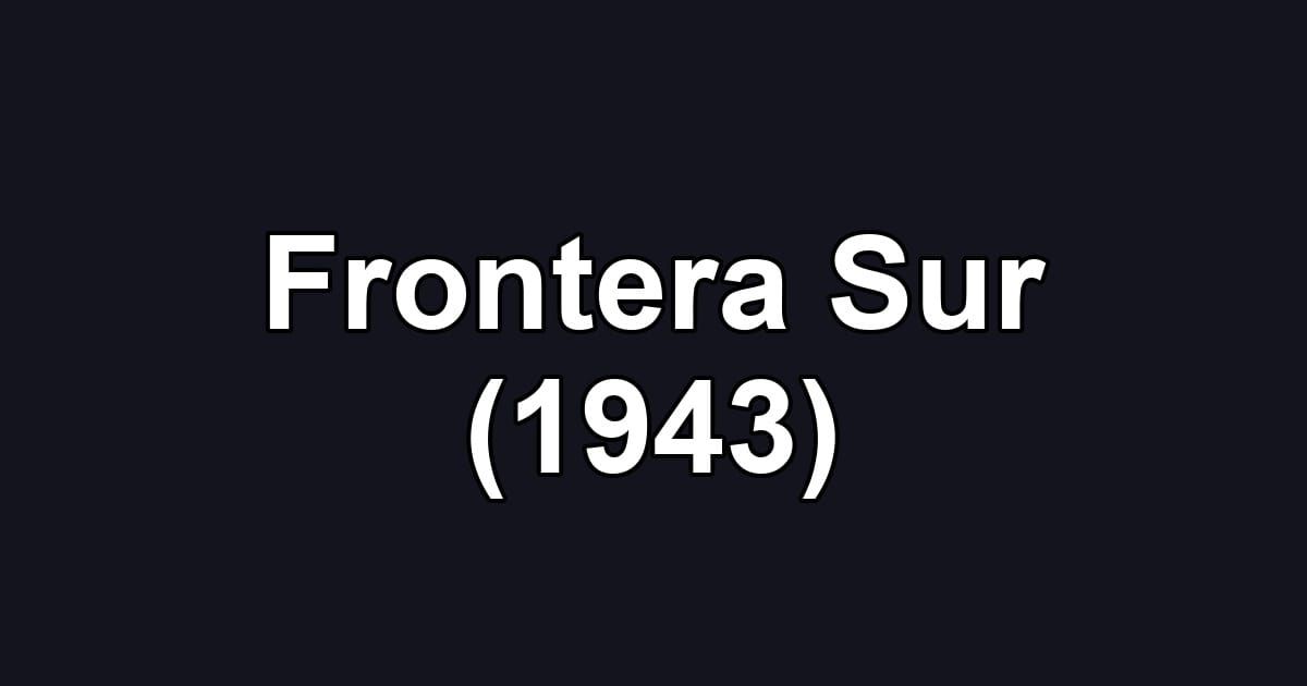 Frontera Sur (1943)