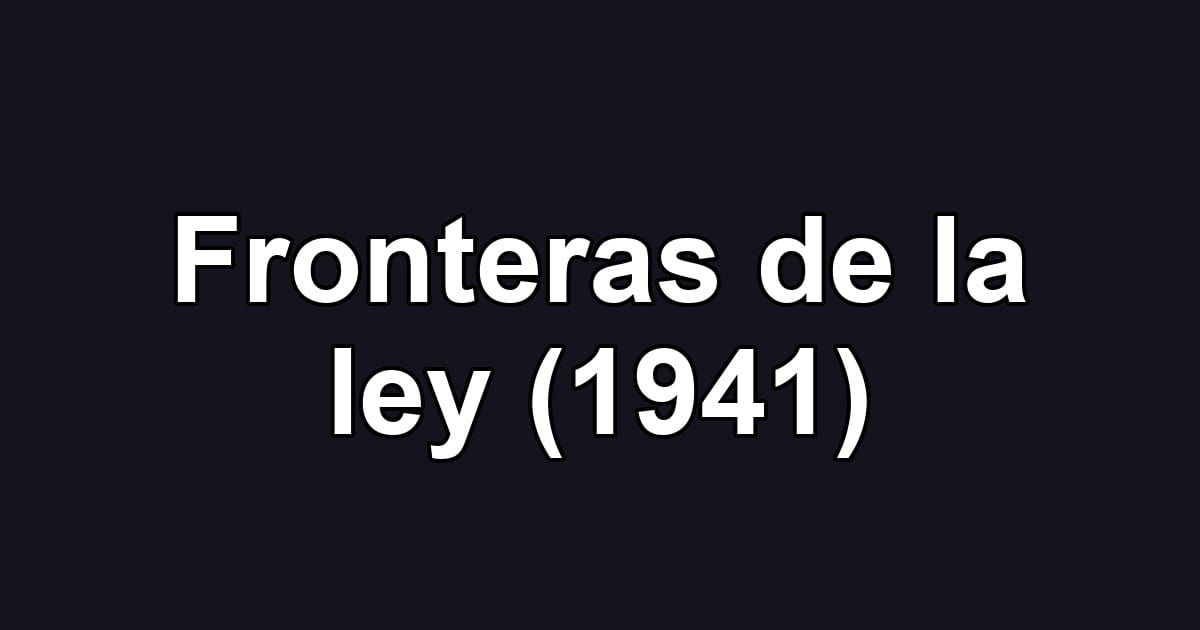 Fronteras de la ley (1941)