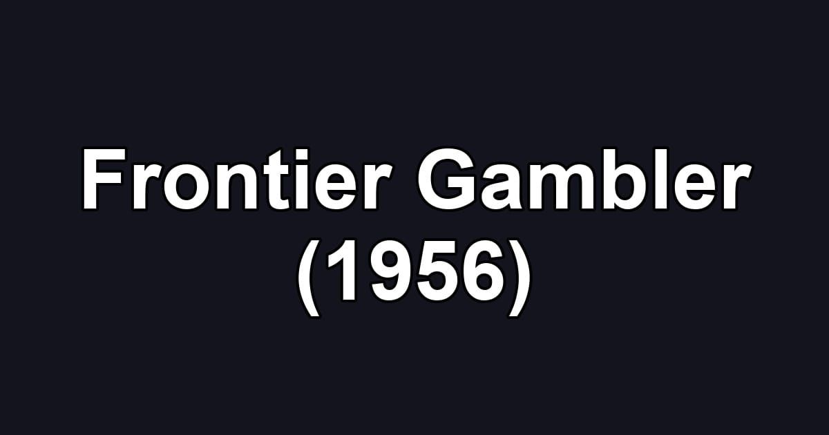Frontier Gambler (1956)