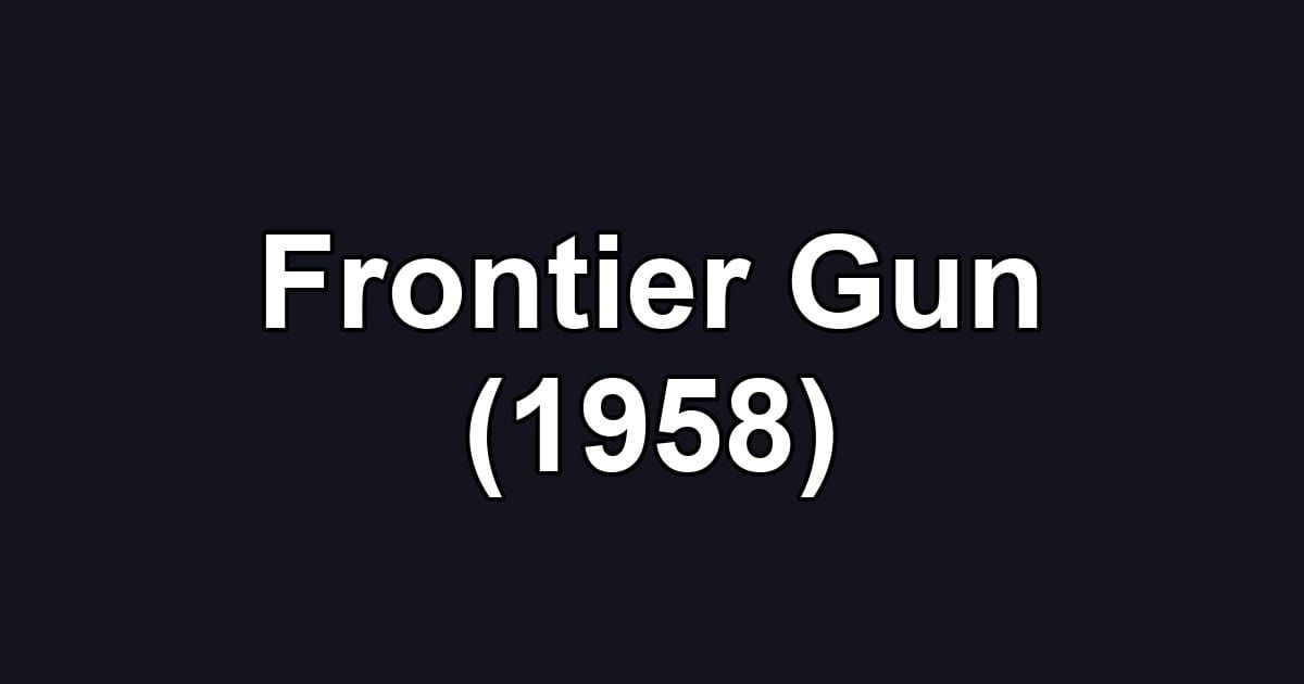 Frontier Gun (1958)