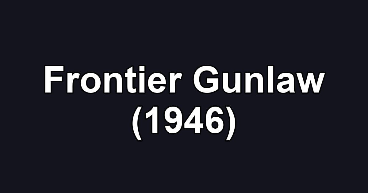 Frontier Gunlaw (1946)