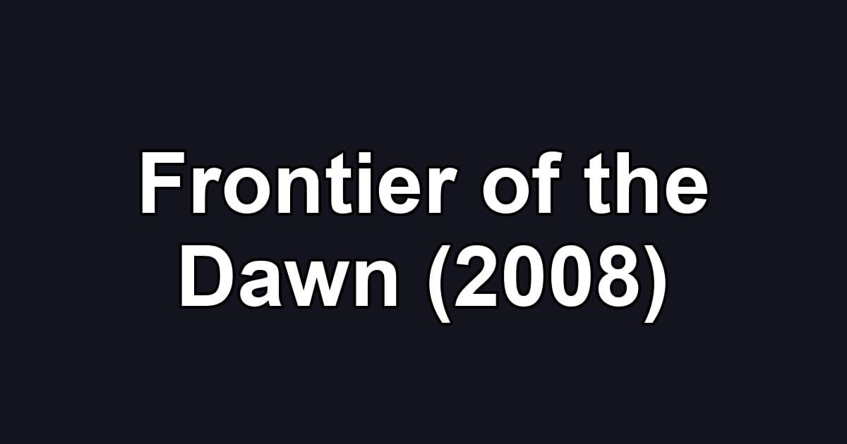 Frontier of the Dawn (2008)