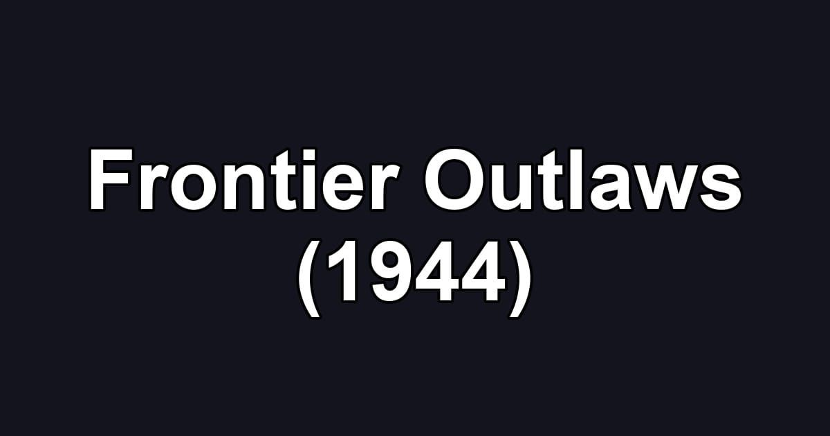 Frontier Outlaws (1944)
