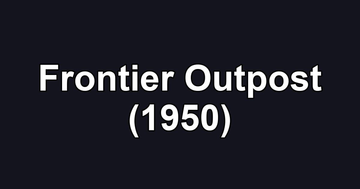 Frontier Outpost (1950)