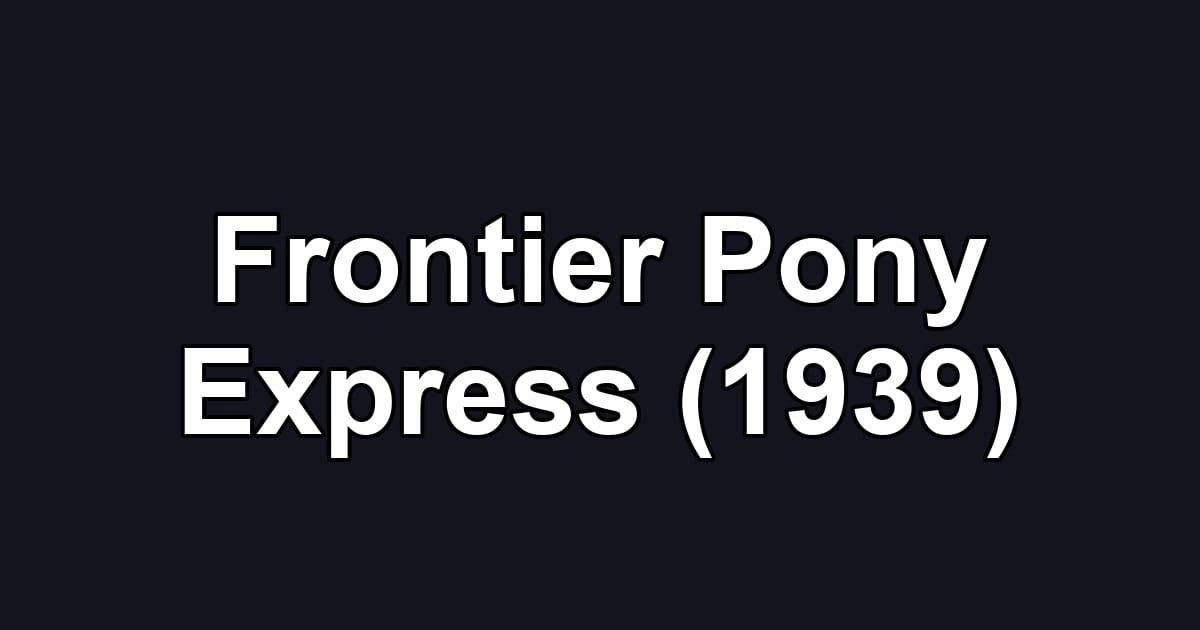 Frontier Pony Express (1939)
