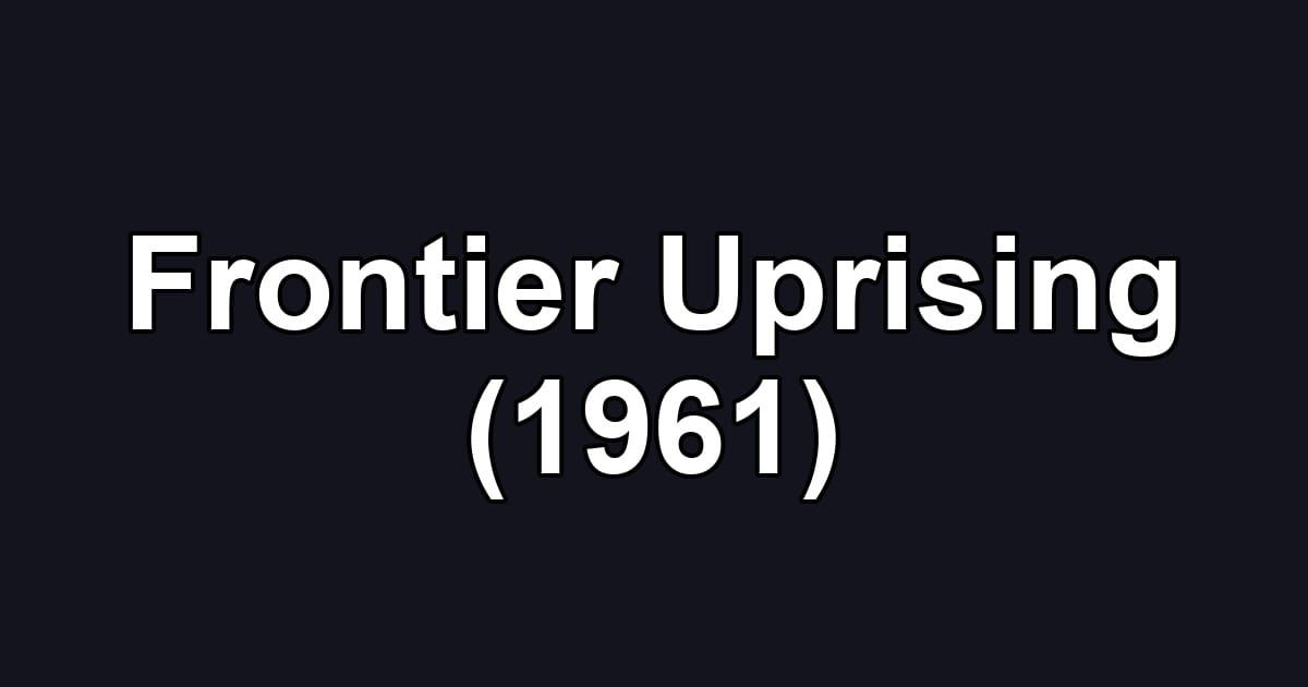 Frontier Uprising (1961)