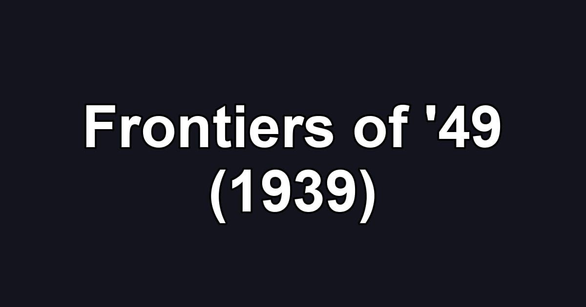Frontiers of '49 (1939)