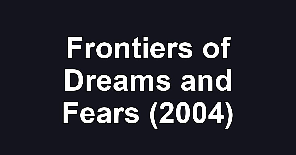 Frontiers of Dreams and Fears (2004)