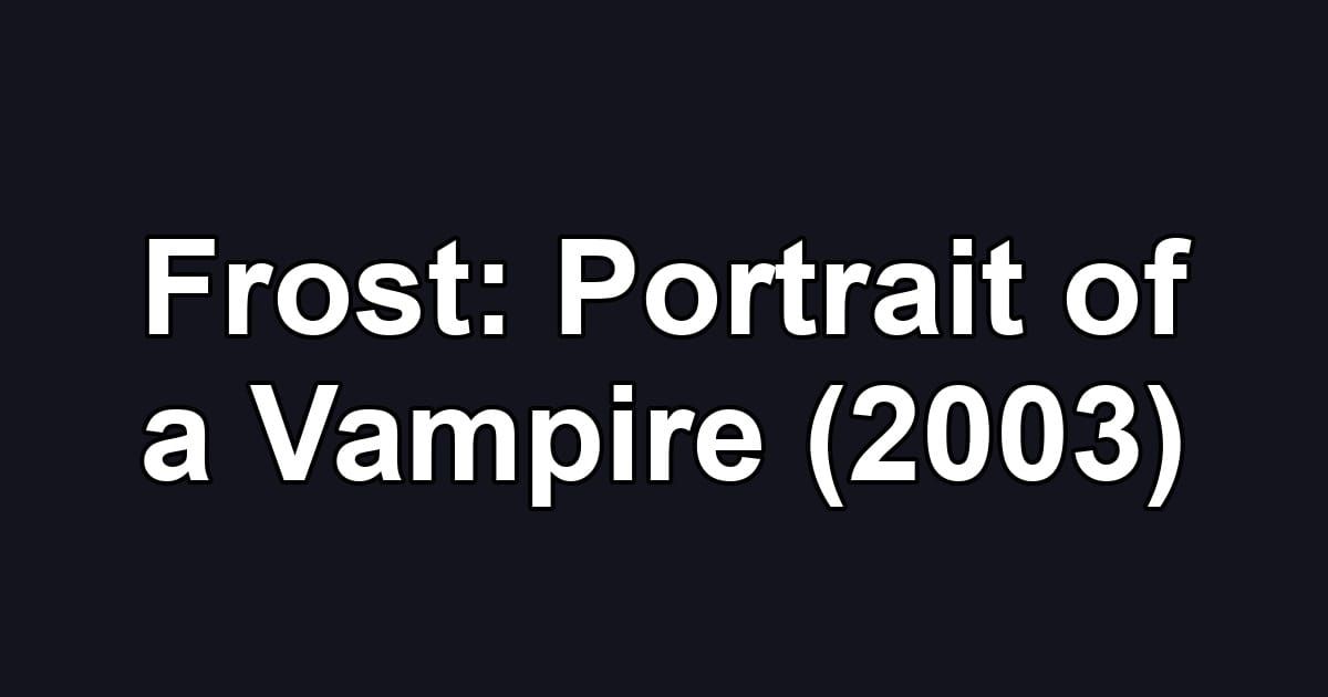 Frost: Portrait of a Vampire (2003)