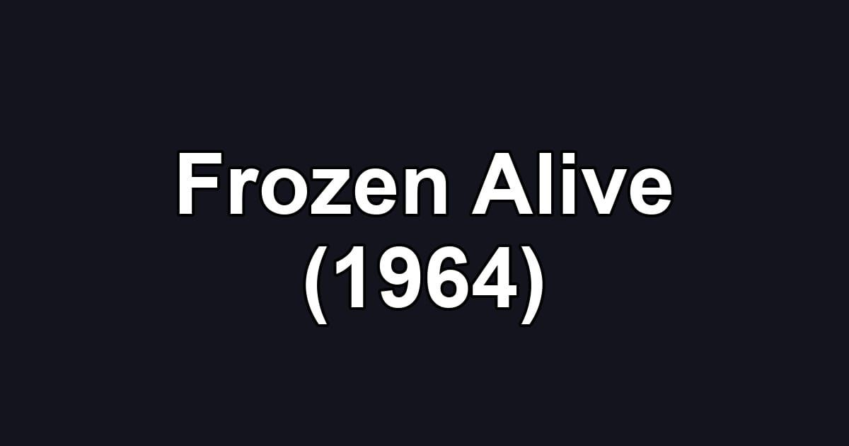 Frozen Alive (1964)
