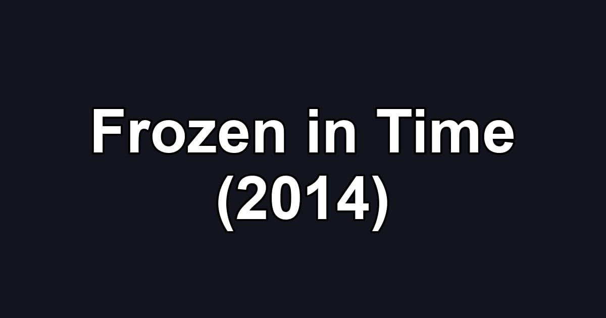 Frozen in Time (2014)