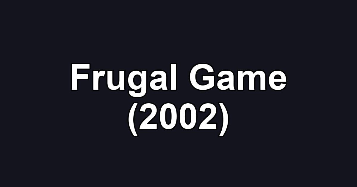 Frugal Game (2002)