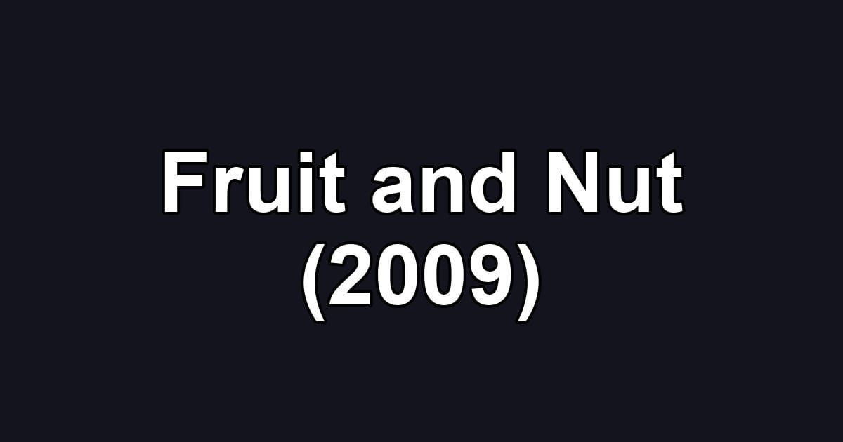 Fruit and Nut (2009)
