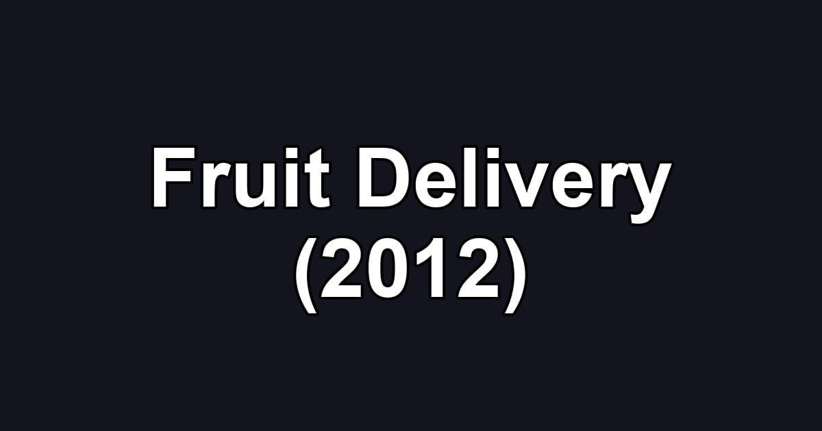 Fruit Delivery (2012)
