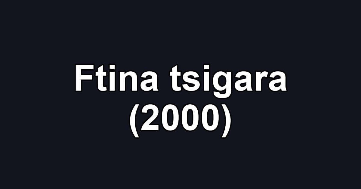 Ftina tsigara (2000)