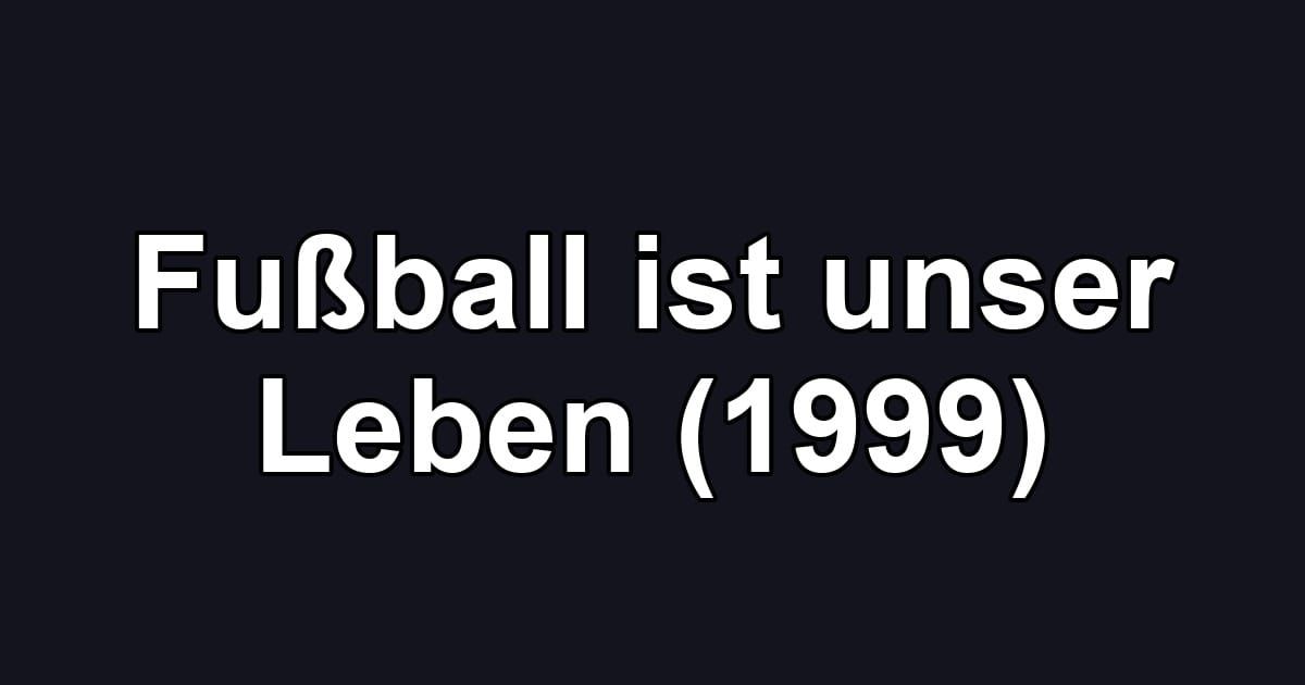Fußball ist unser Leben (1999)