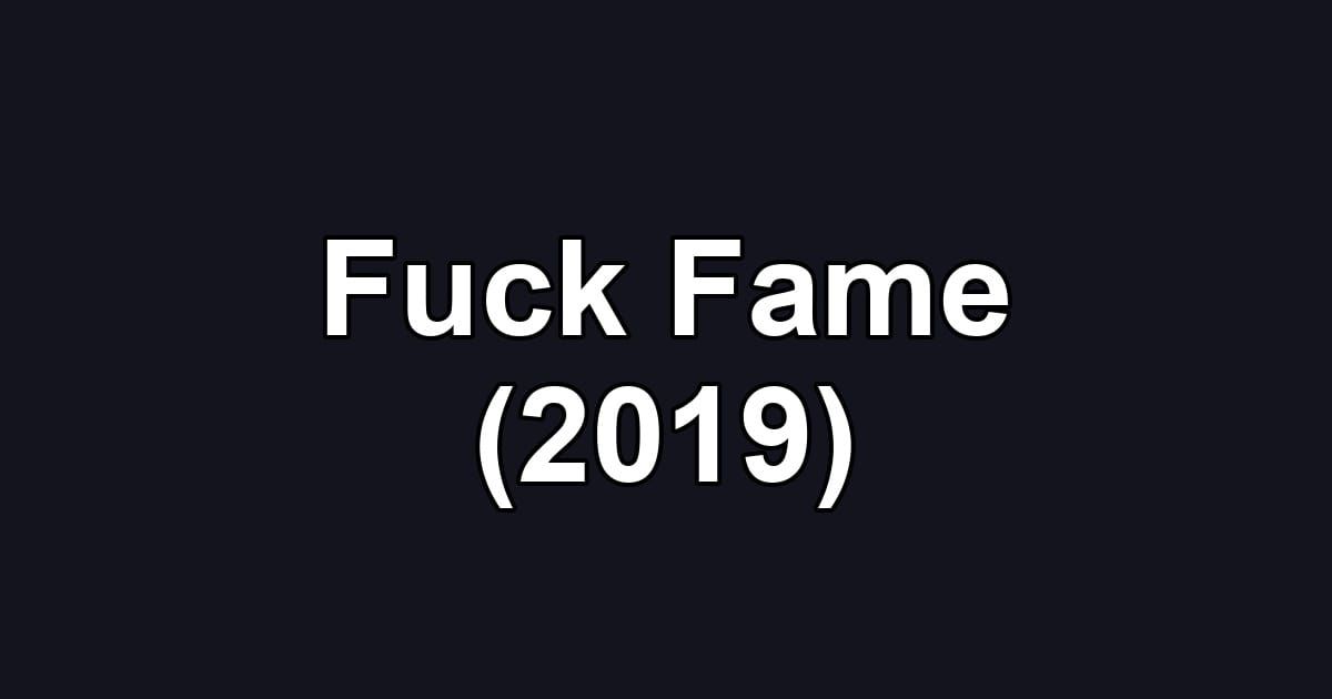 Fuck Fame (2019)