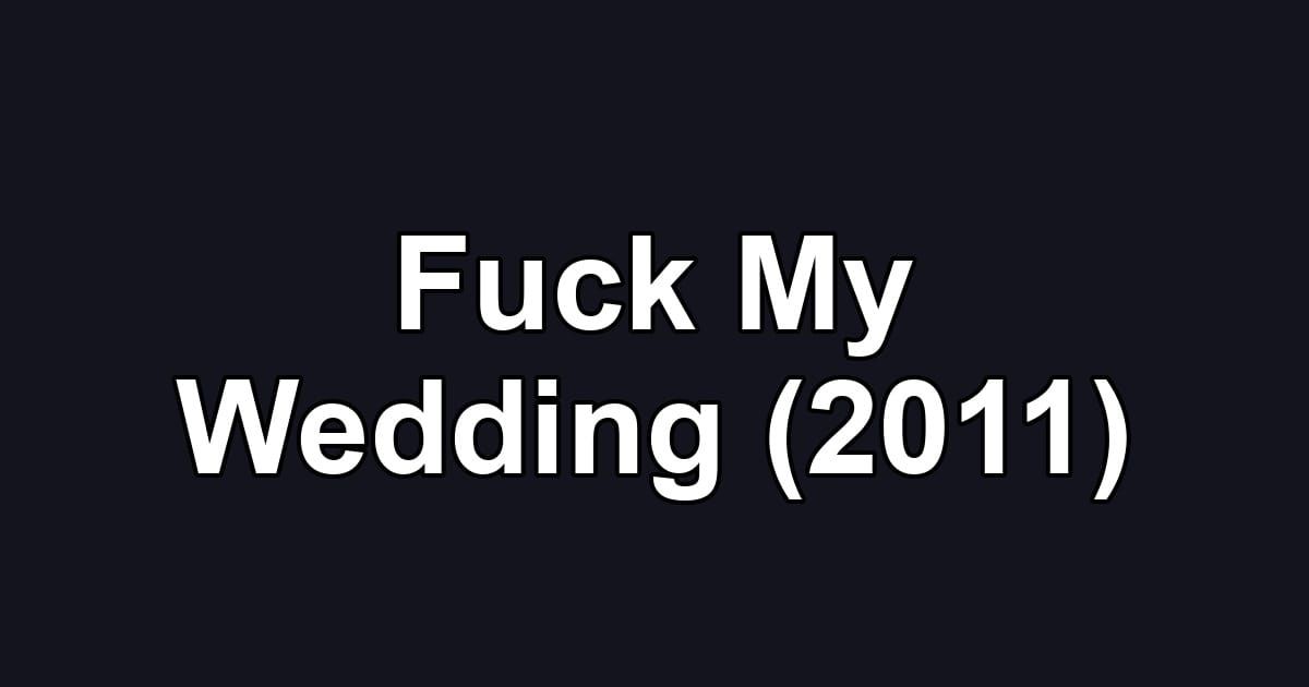 Fuck My Wedding (2011)