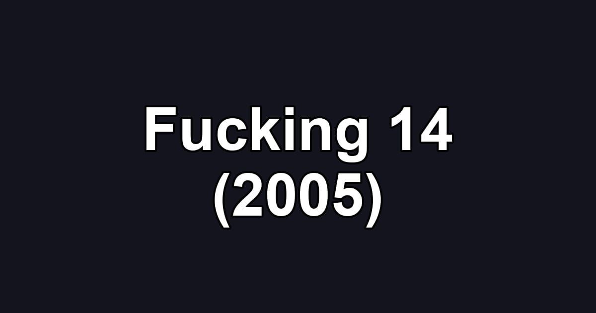 Fucking 14 (2005)