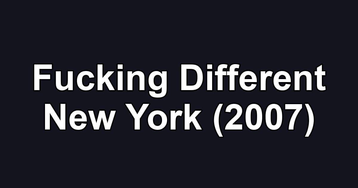 Fucking Different New York (2007)