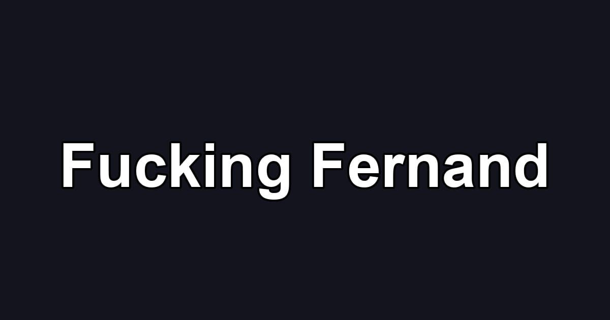 Fucking Fernand