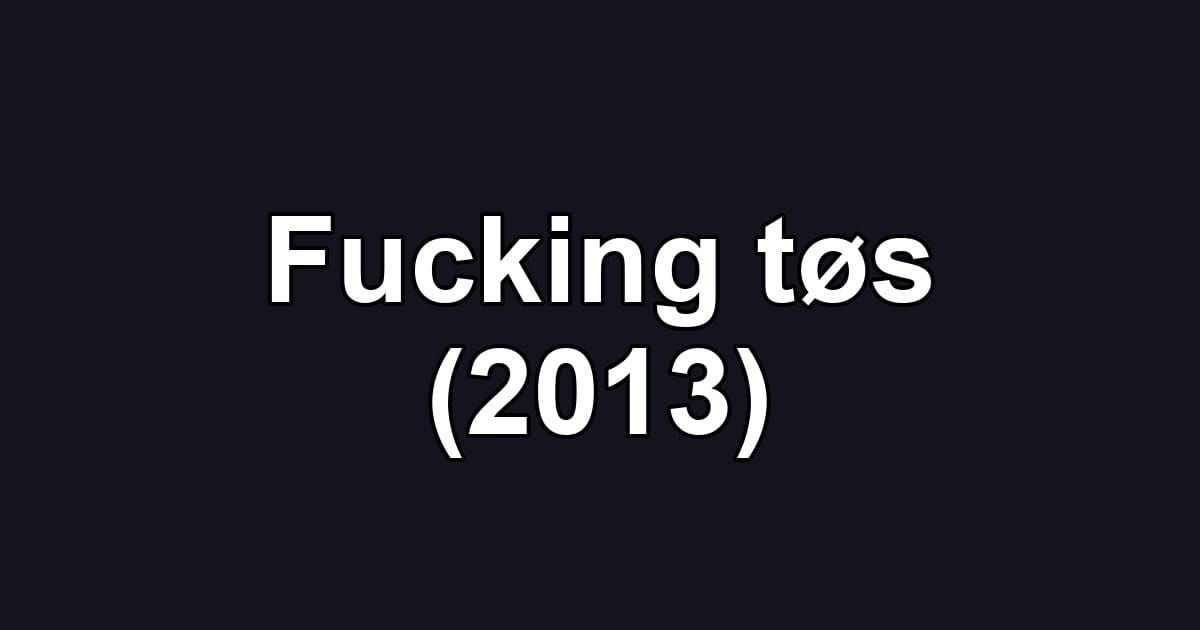 Fucking tøs (2013)