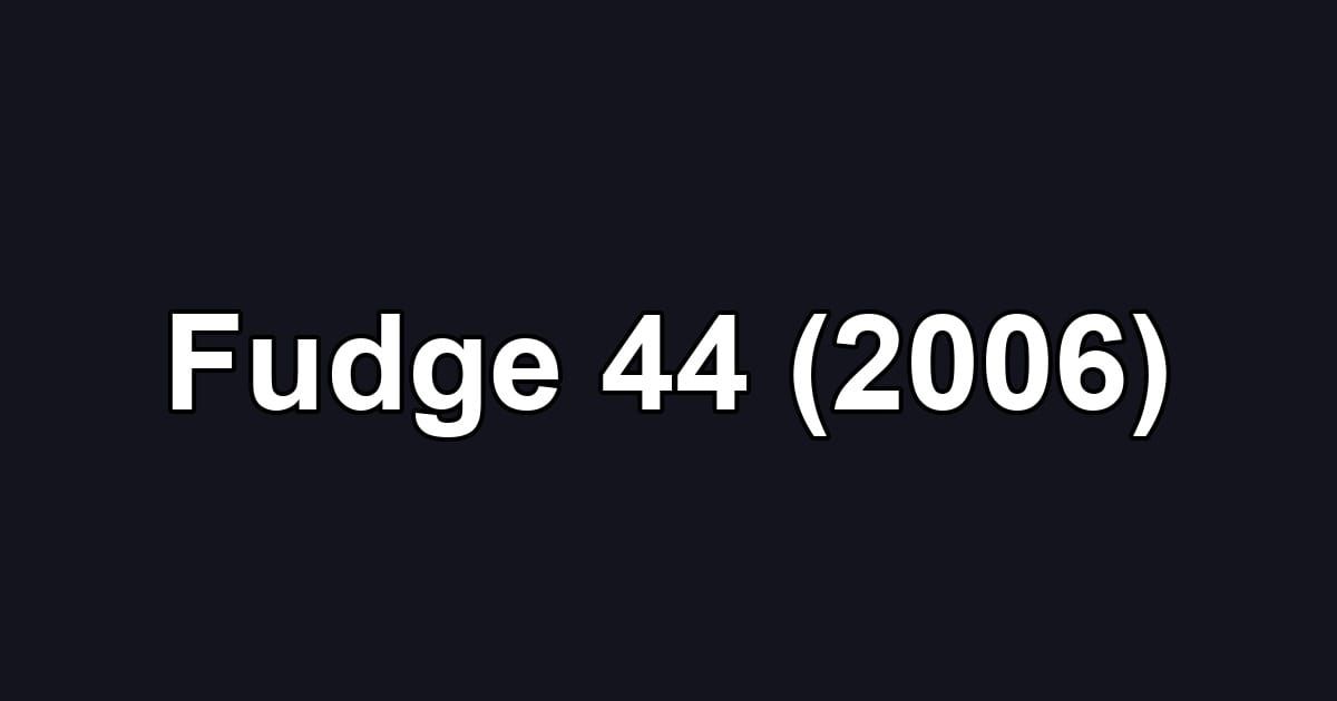 Fudge 44 (2006)