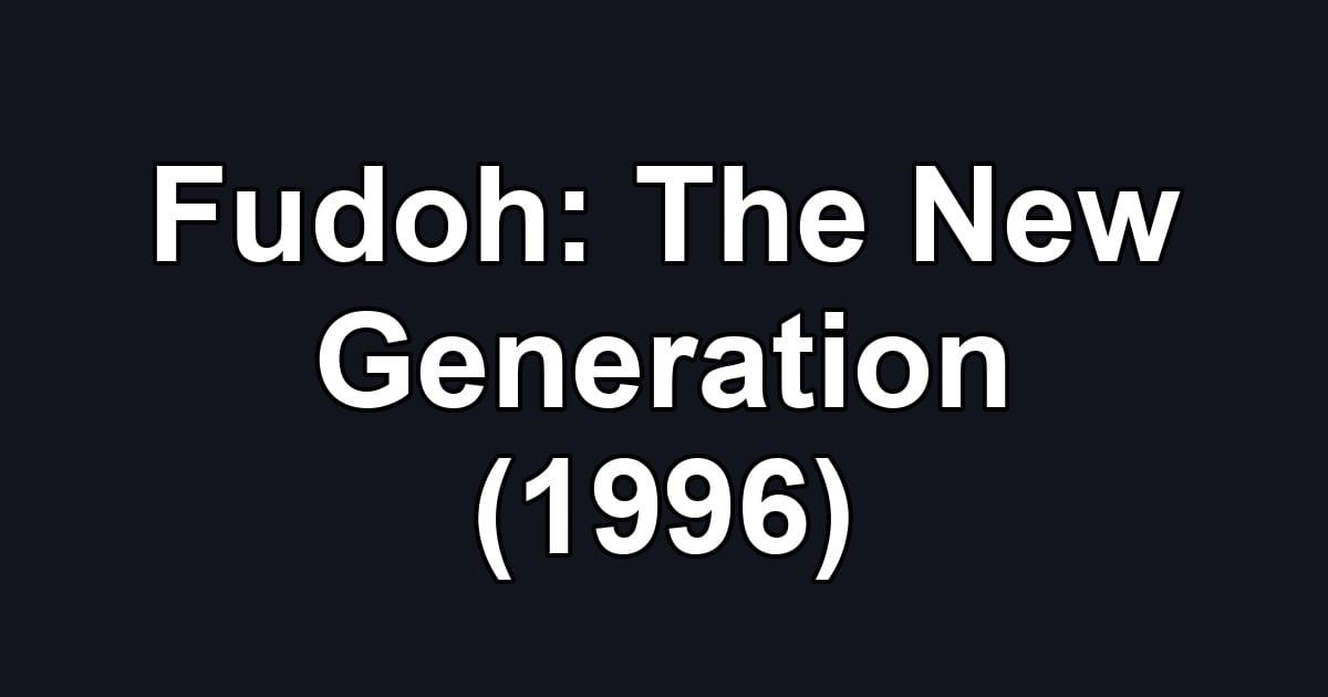 Fudoh: The New Generation (1996)