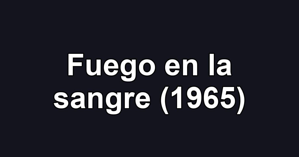 Fuego en la sangre (1965)