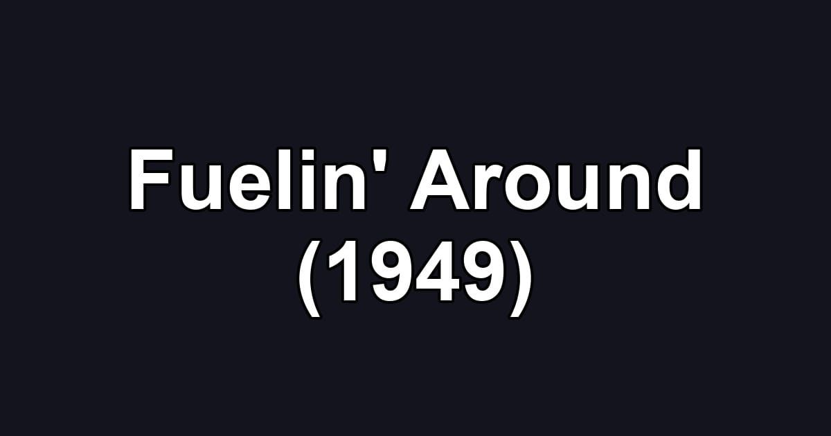 Fuelin' Around (1949)