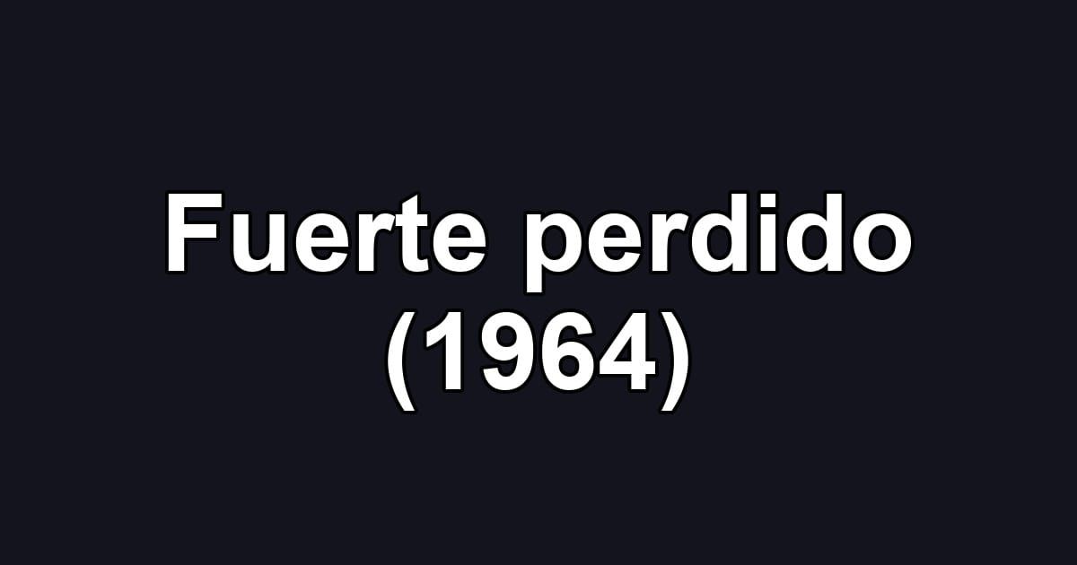 Fuerte perdido (1964)