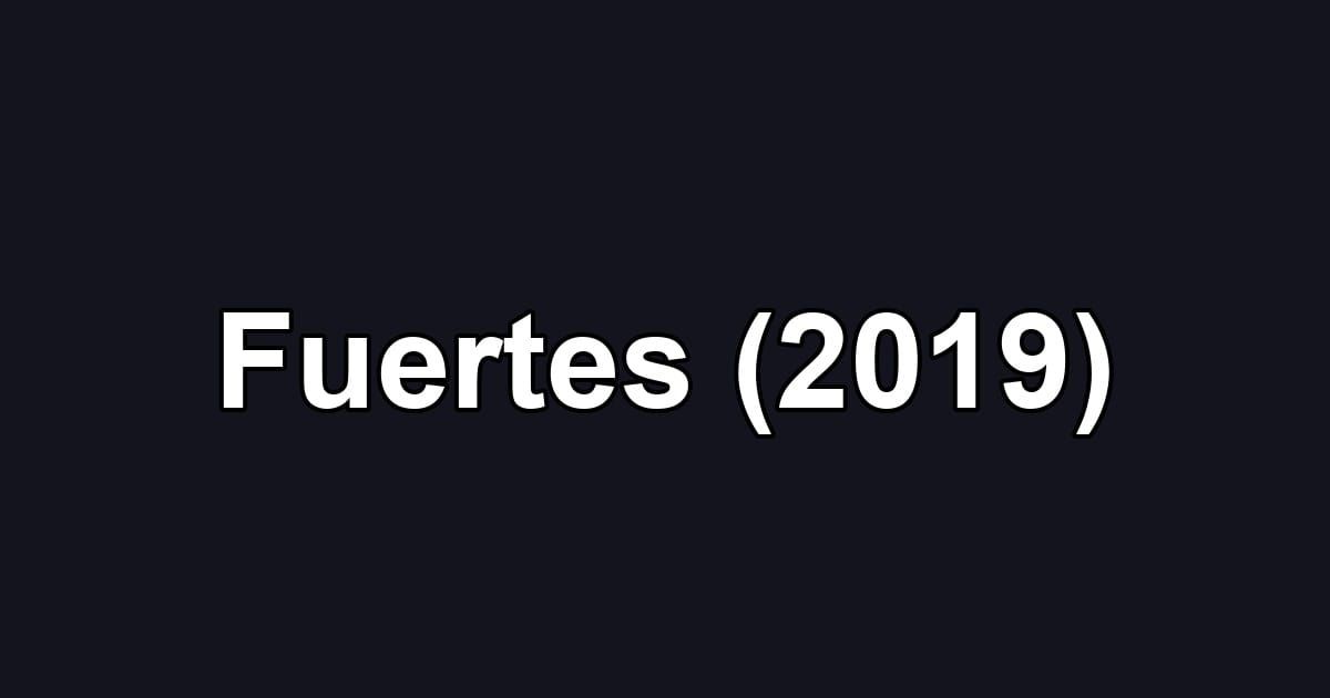 Fuertes (2019)