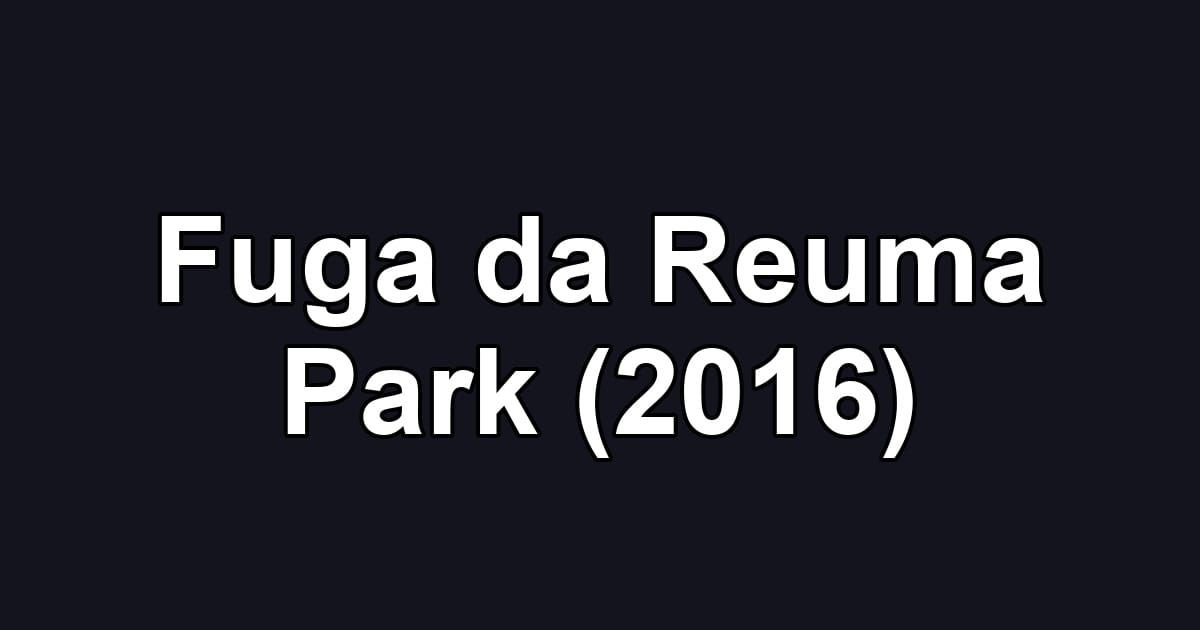 Fuga da Reuma Park (2016)