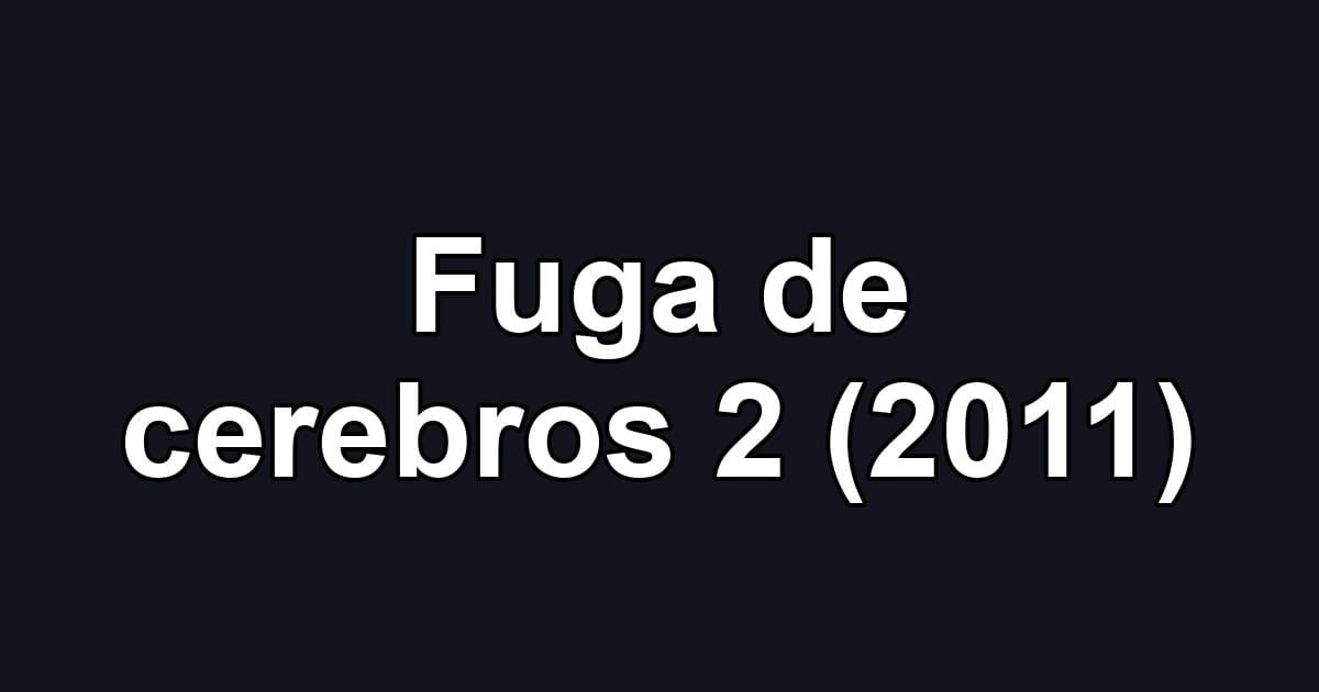 Fuga de cerebros 2 (2011)