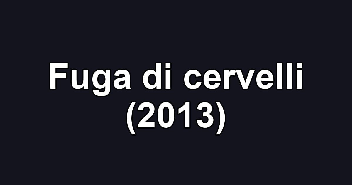 Fuga di cervelli (2013)