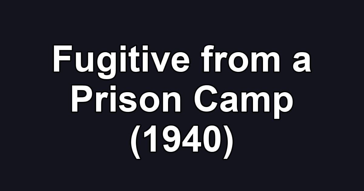 Fugitive from a Prison Camp (1940)