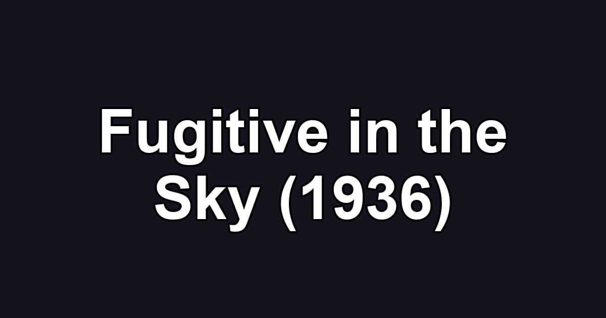 Fugitive in the Sky (1936)