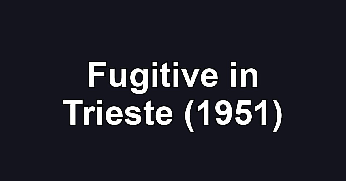 Fugitive in Trieste (1951)