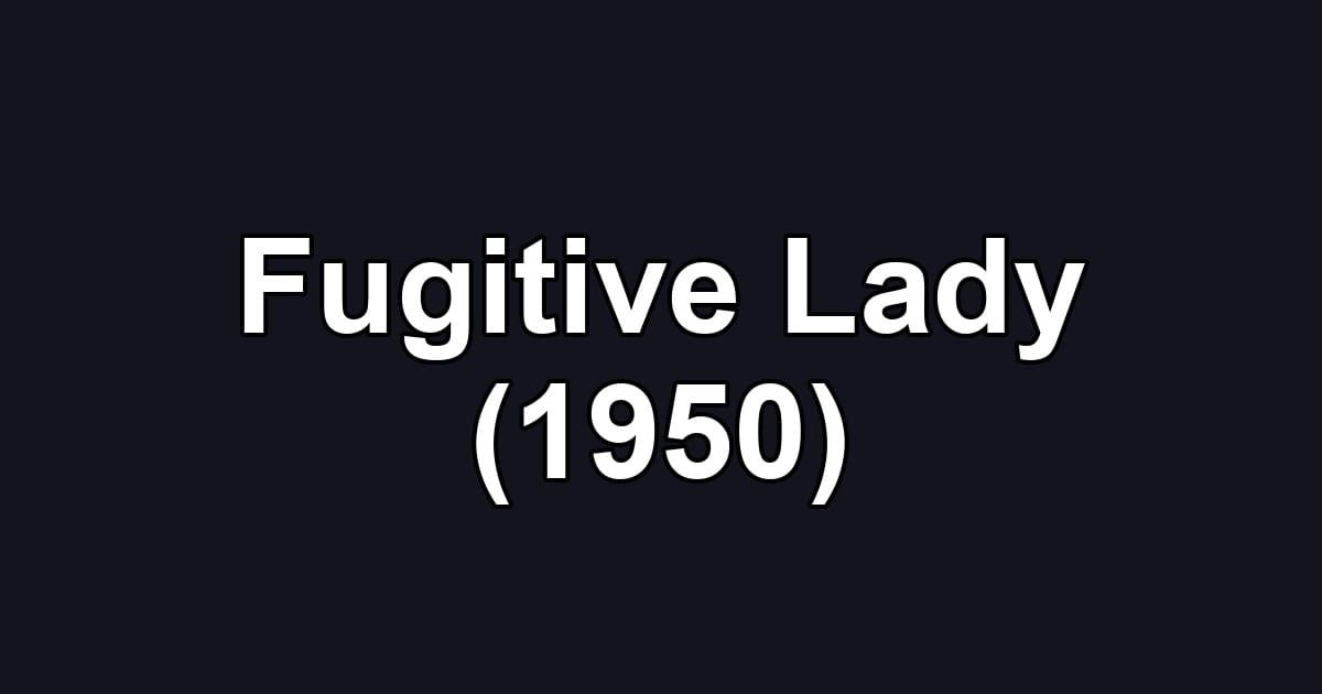 Fugitive Lady (1950)