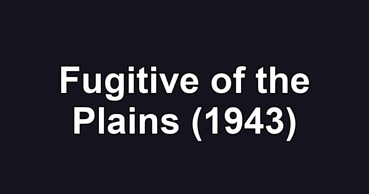 Fugitive of the Plains (1943)