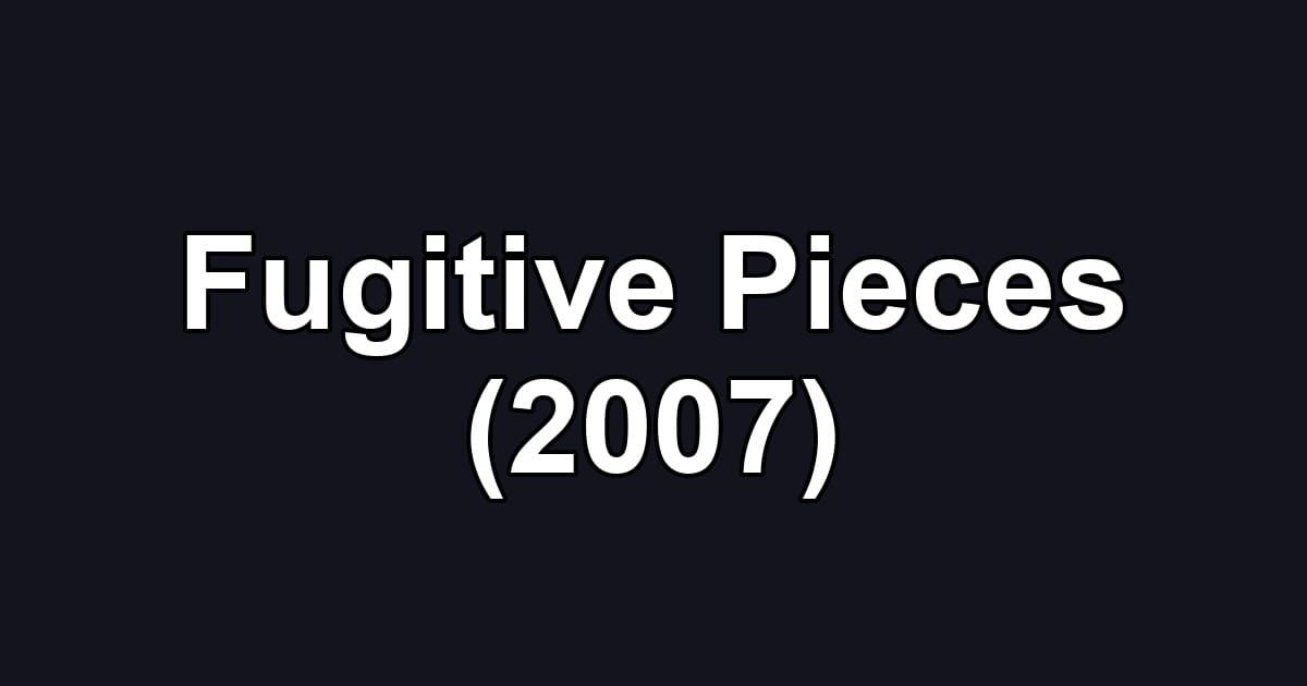 Fugitive Pieces (2007)