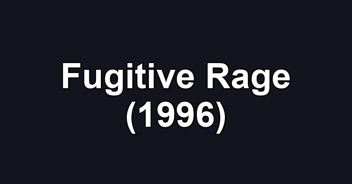 Fugitive Rage (1996)