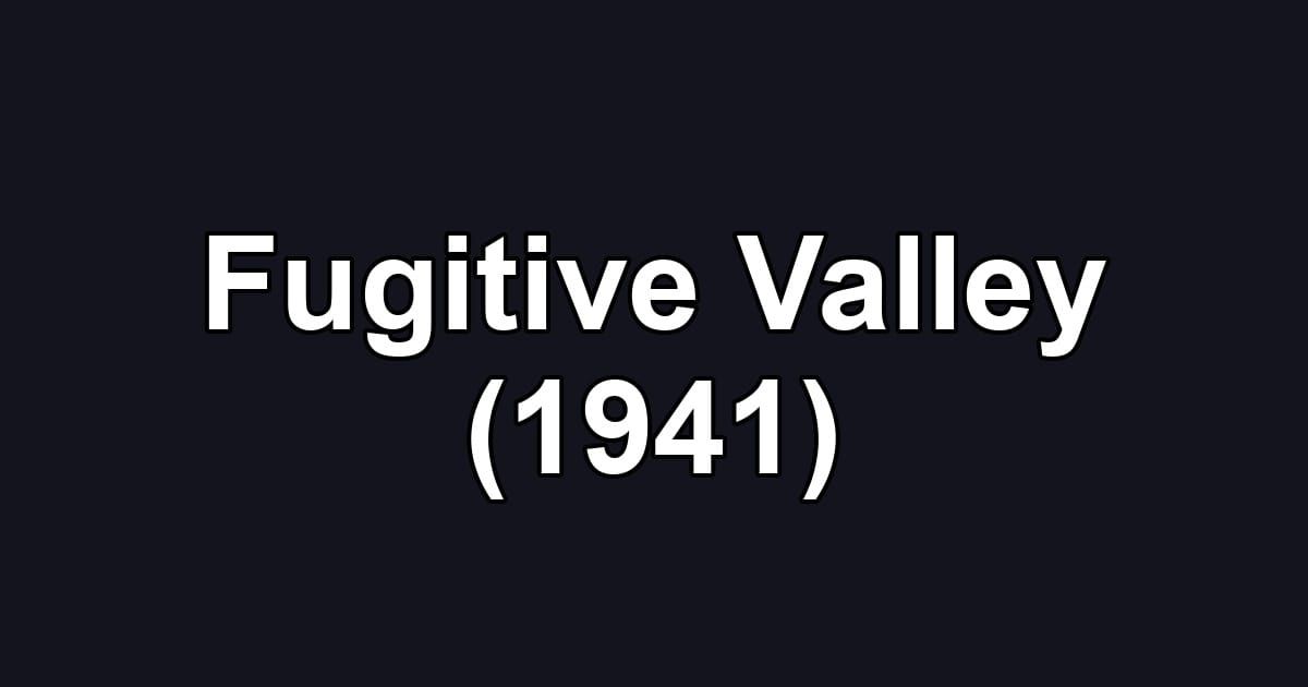 Fugitive Valley (1941)