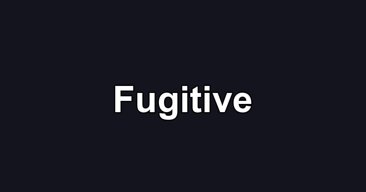 Fugitive