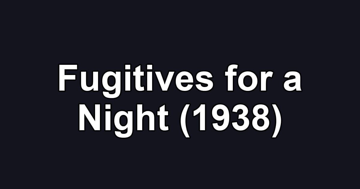 Fugitives for a Night (1938)
