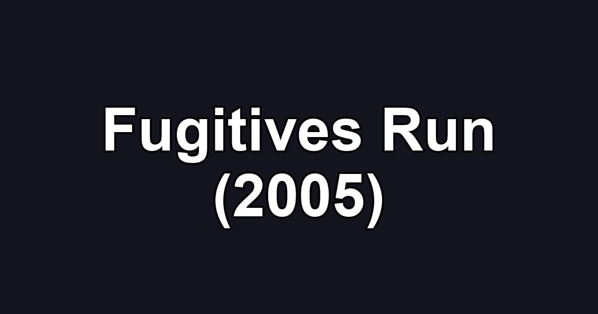 Fugitives Run (2005)