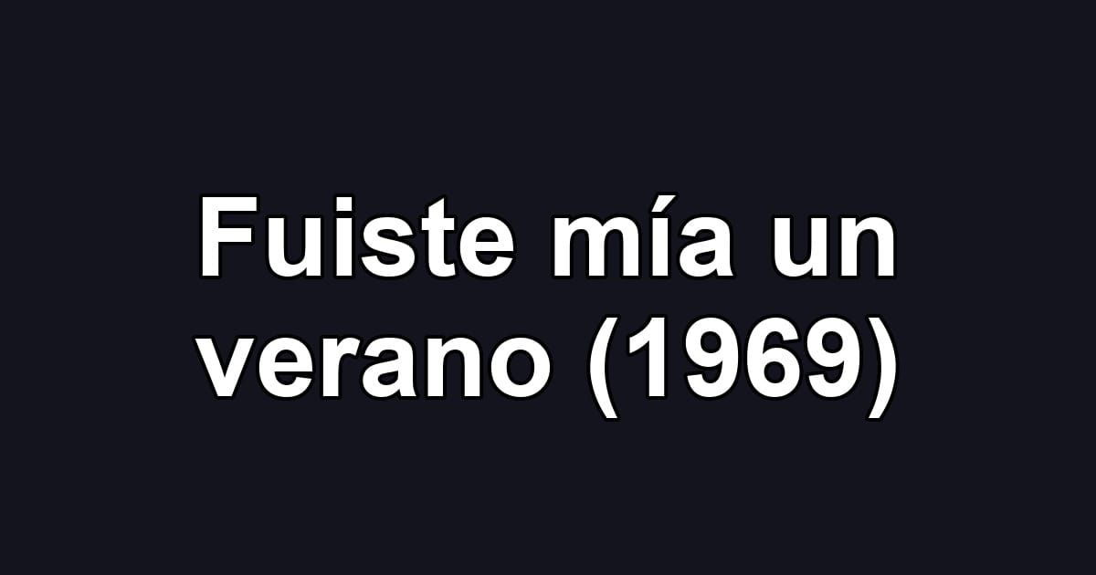 Fuiste mía un verano (1969)