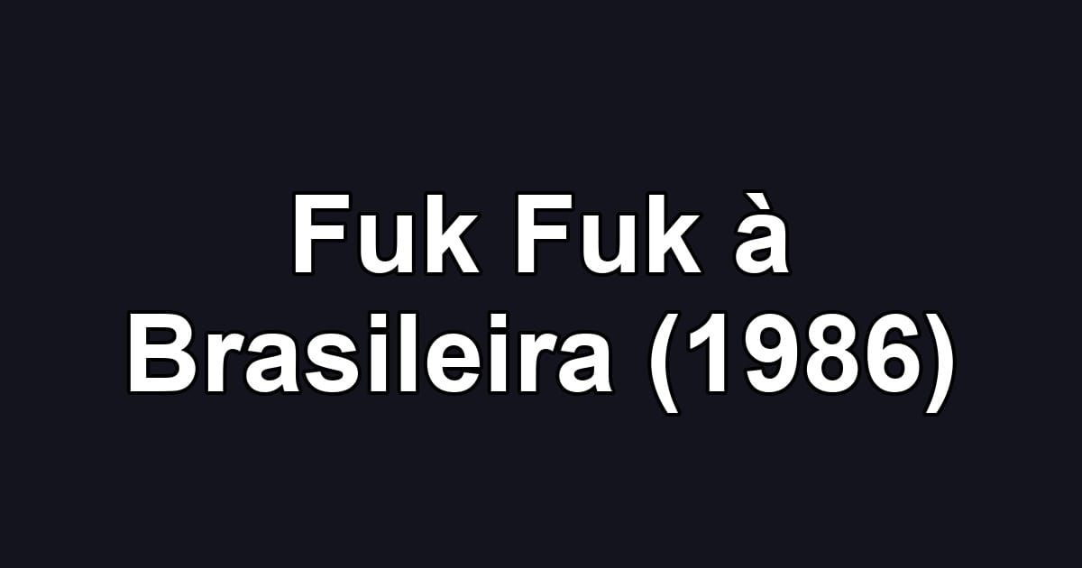 Fuk Fuk à Brasileira (1986)