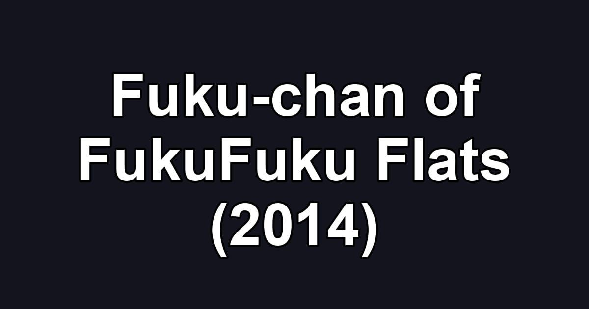 Fuku-chan of FukuFuku Flats (2014)