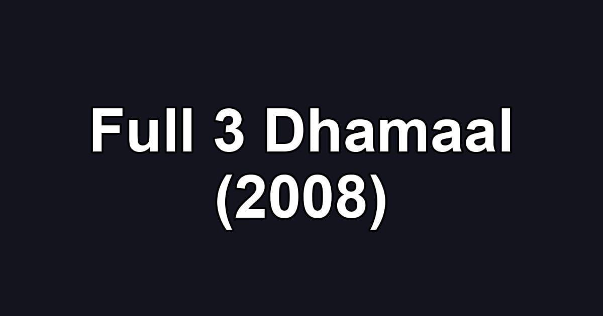 Full 3 Dhamaal (2008)